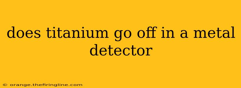 does titanium go off in a metal detector