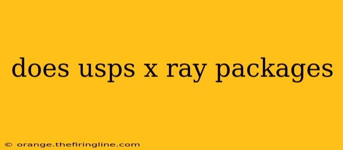 does usps x ray packages