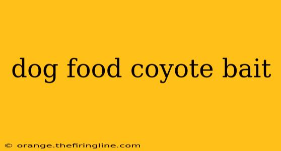 dog food coyote bait