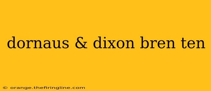 dornaus & dixon bren ten