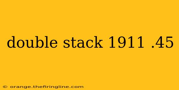 double stack 1911 .45