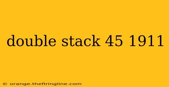 double stack 45 1911