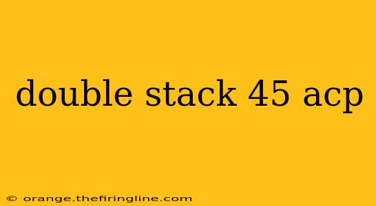 double stack 45 acp