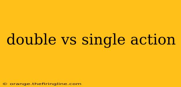 double vs single action