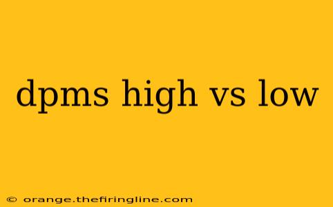 dpms high vs low