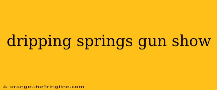 dripping springs gun show