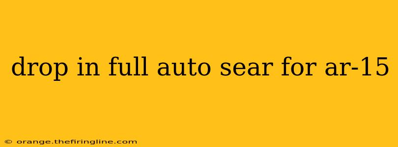 drop in full auto sear for ar-15