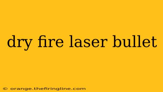 dry fire laser bullet