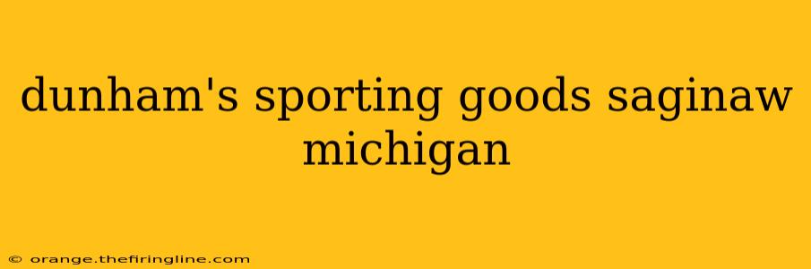 dunham's sporting goods saginaw michigan