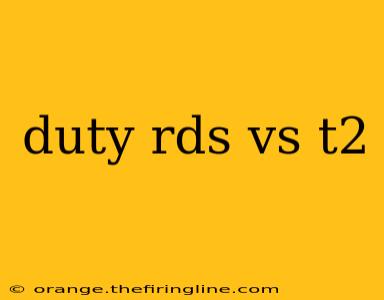 duty rds vs t2