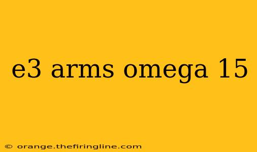 e3 arms omega 15