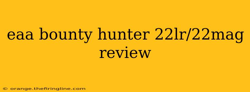 eaa bounty hunter 22lr/22mag review