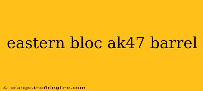 eastern bloc ak47 barrel