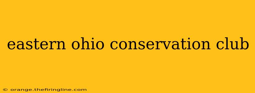 eastern ohio conservation club