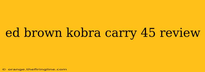 ed brown kobra carry 45 review