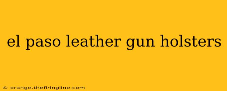 el paso leather gun holsters