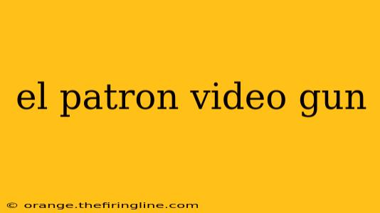 el patron video gun