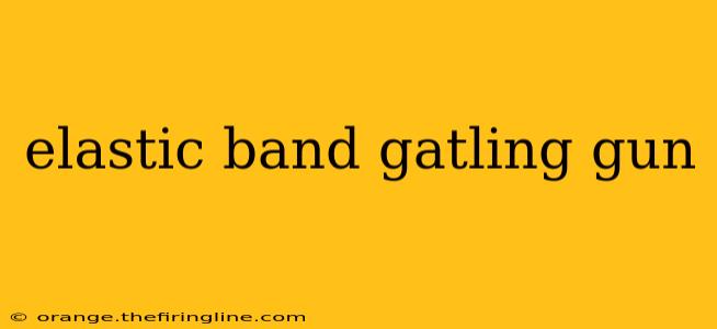 elastic band gatling gun