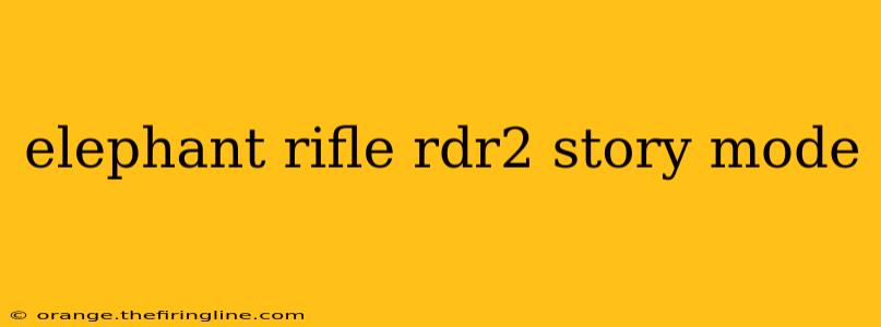 elephant rifle rdr2 story mode