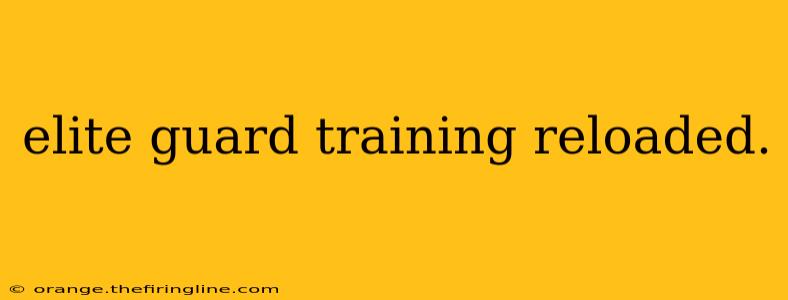 elite guard training reloaded.