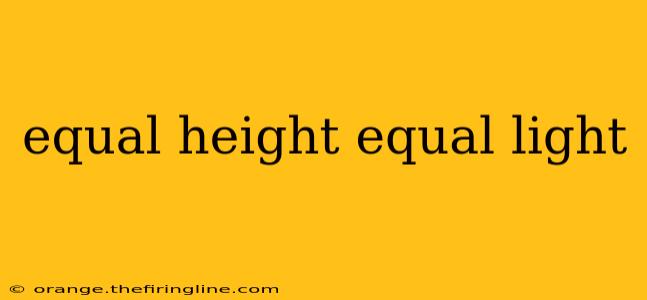 equal height equal light