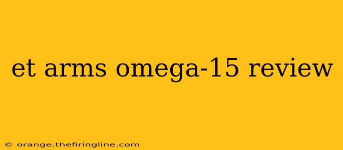 et arms omega-15 review