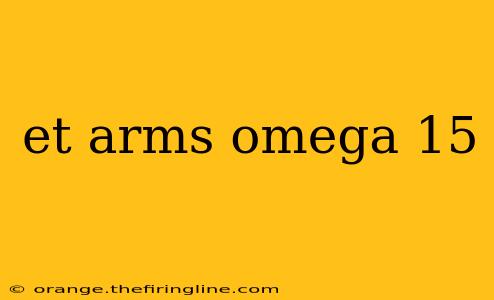 et arms omega 15