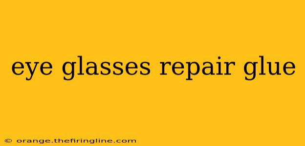 eye glasses repair glue