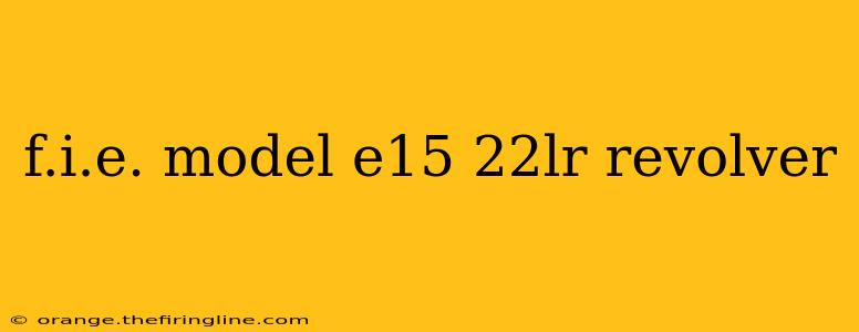 f.i.e. model e15 22lr revolver