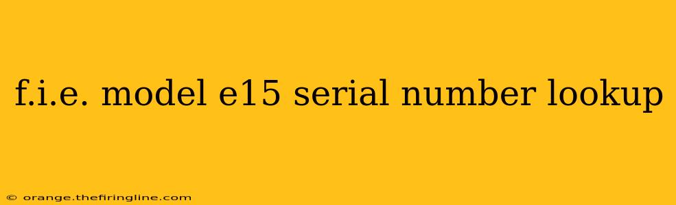 f.i.e. model e15 serial number lookup