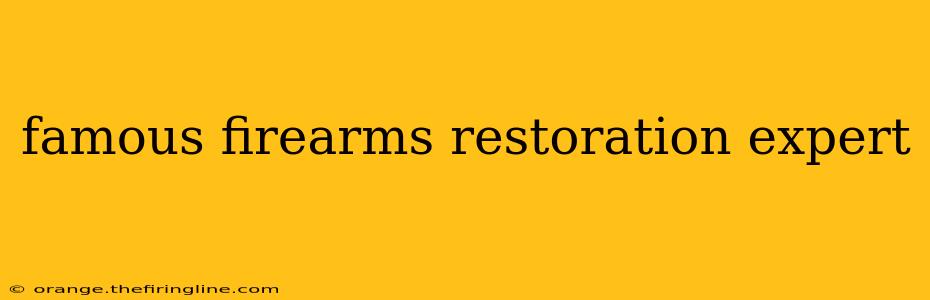 famous firearms restoration expert