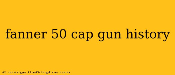 fanner 50 cap gun history