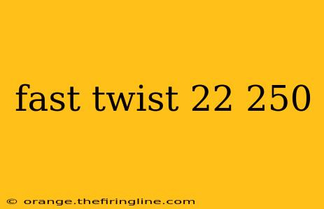 fast twist 22 250