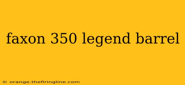 faxon 350 legend barrel