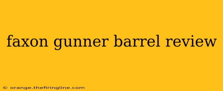 faxon gunner barrel review