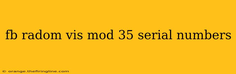 fb radom vis mod 35 serial numbers