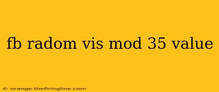 fb radom vis mod 35 value