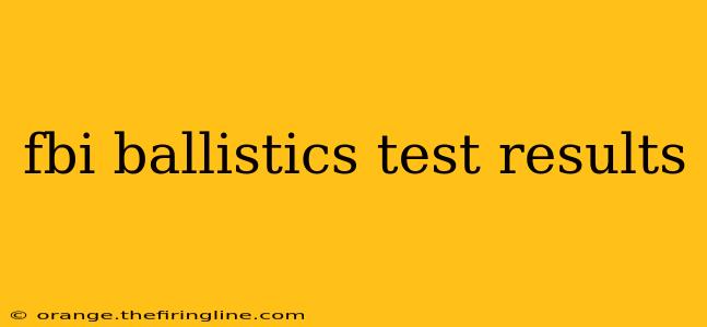 fbi ballistics test results