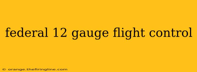 federal 12 gauge flight control