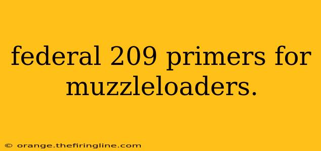 federal 209 primers for muzzleloaders.