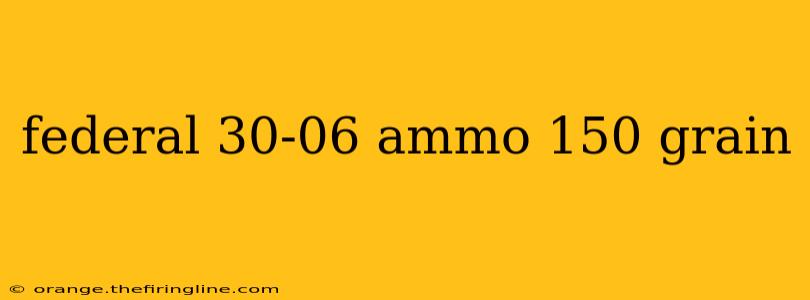 federal 30-06 ammo 150 grain