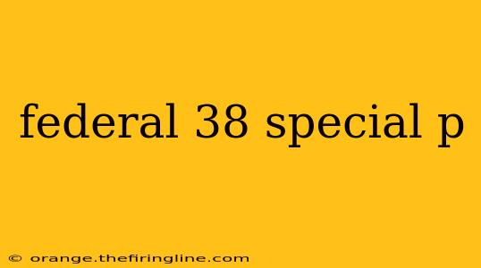 federal 38 special p