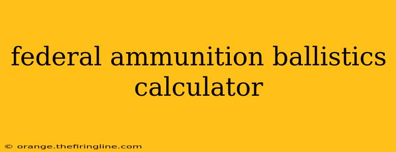 federal ammunition ballistics calculator