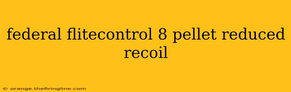 federal flitecontrol 8 pellet reduced recoil