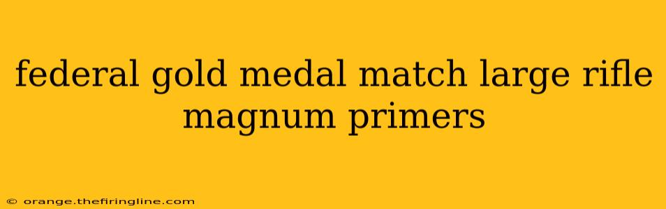 federal gold medal match large rifle magnum primers