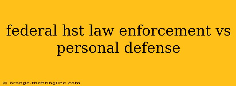 federal hst law enforcement vs personal defense