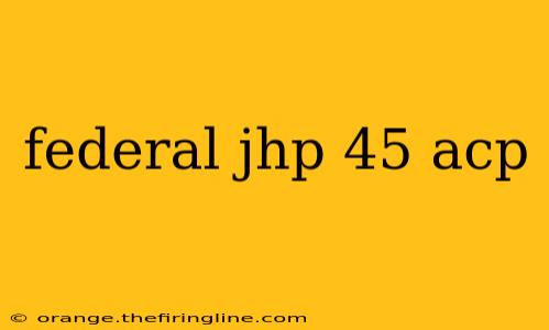 federal jhp 45 acp