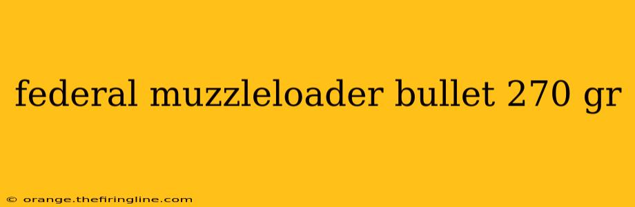 federal muzzleloader bullet 270 gr