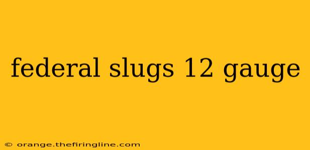 federal slugs 12 gauge