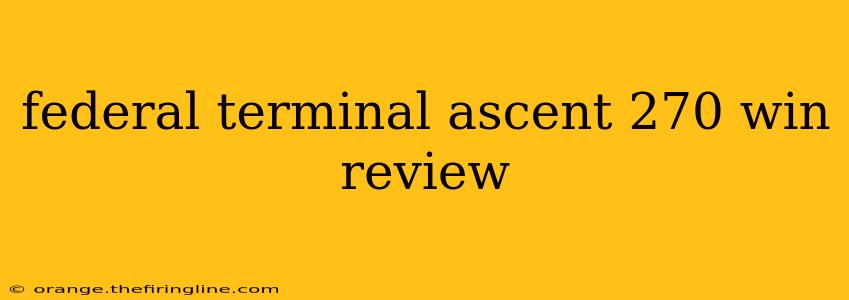 federal terminal ascent 270 win review